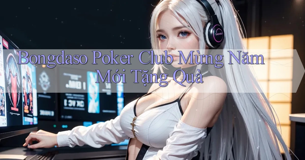 bongdaso  poker club mừng năm mới tặng quà