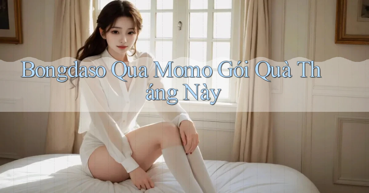 bongdaso qua momo gói quà tháng này