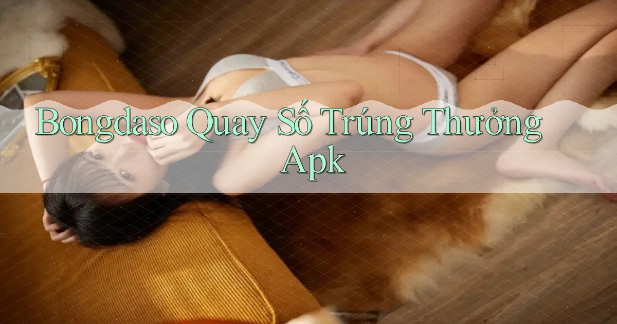bongdaso  quay số trúng thưởng apk