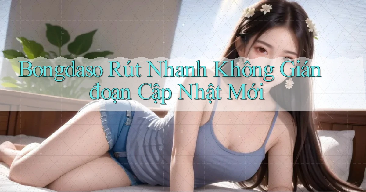 bongdaso rút nhanh không gián đoạn cập nhật mới
