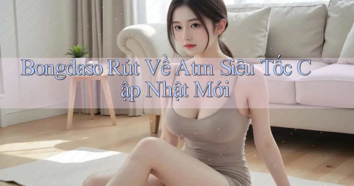 bongdaso rút về atm siêu tốc cập nhật mới