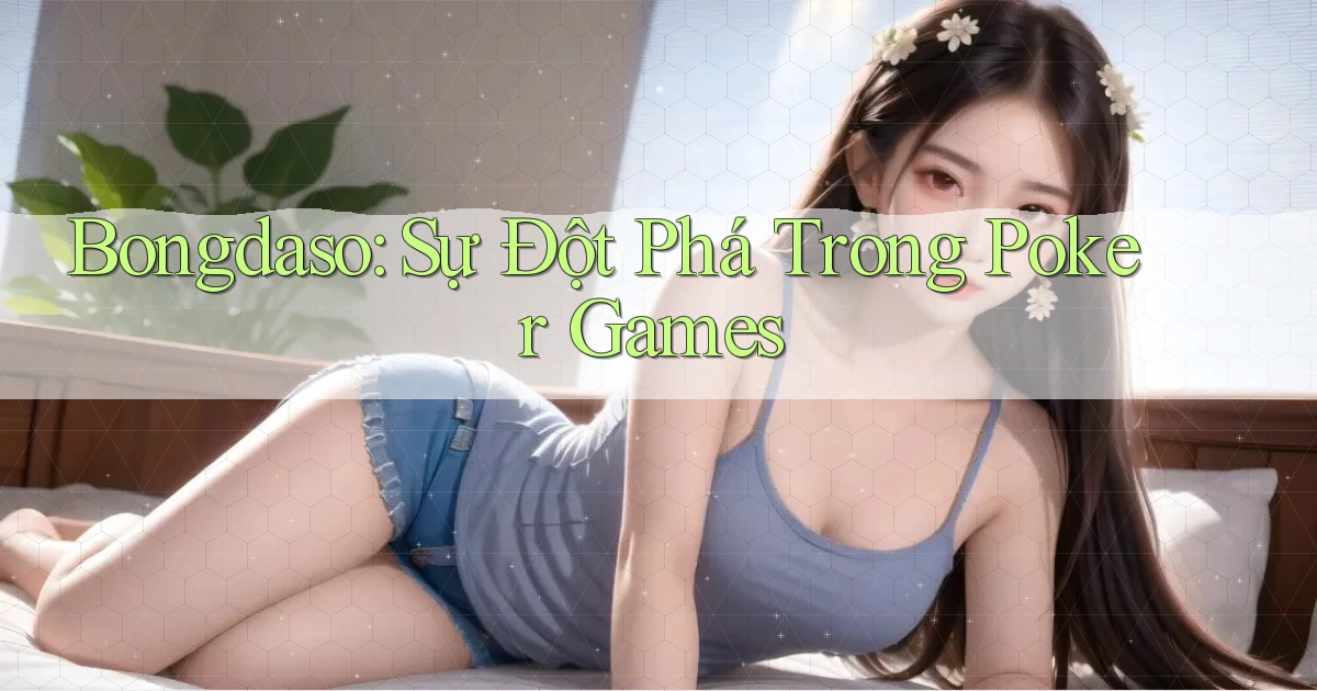 bongdaso  sự đột phá trong poker games