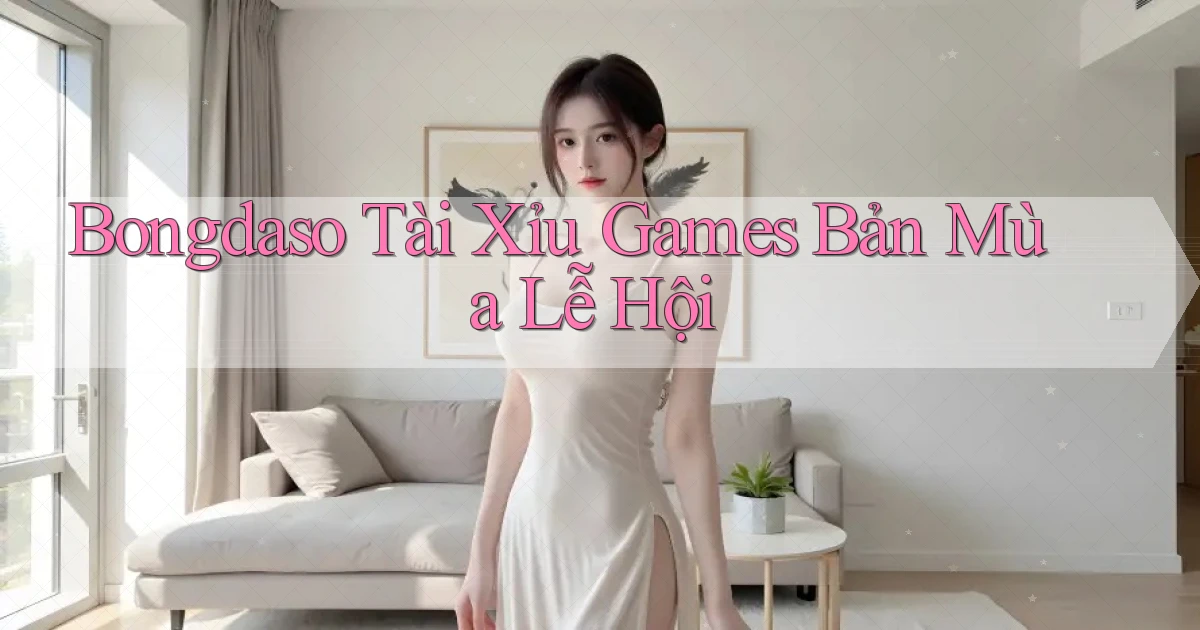 bongdaso  tài xỉu games bản mùa lễ hội