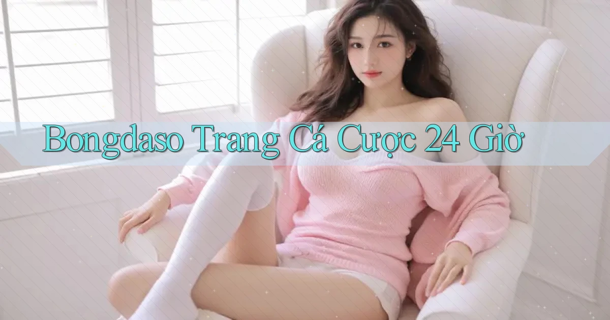 bongdaso trang cá cược 24 giờ