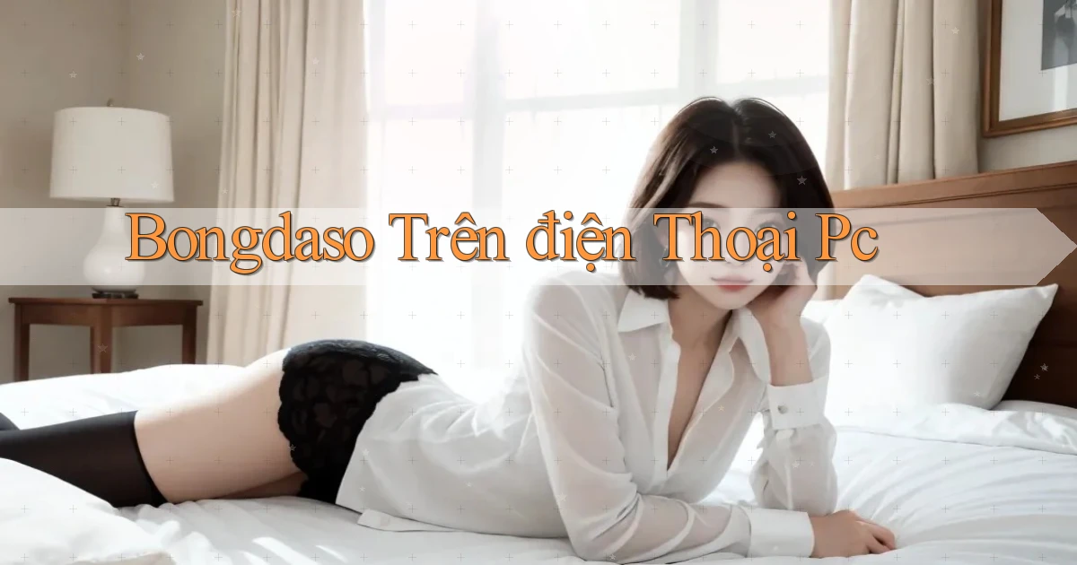 bongdaso trên điện thoại pc