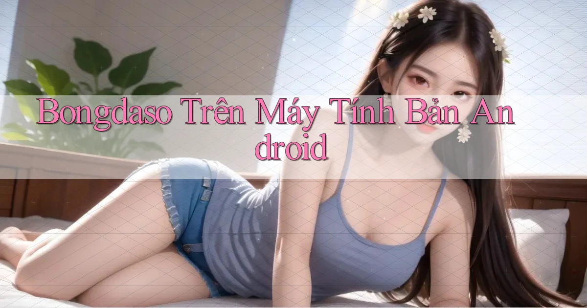bongdaso trên máy tính bản android