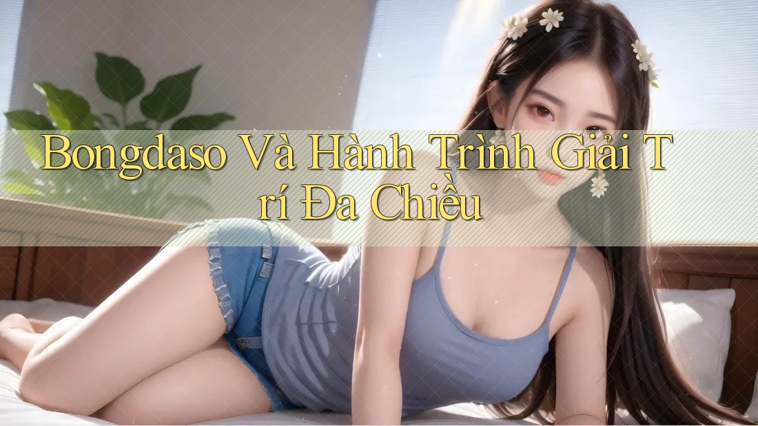 Bongdaso Và Hành Trình Giải Trí Đa Chiều
