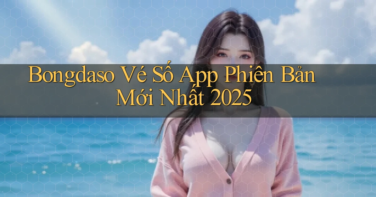 bongdaso  vé số app phiên bản mới nhất 2025