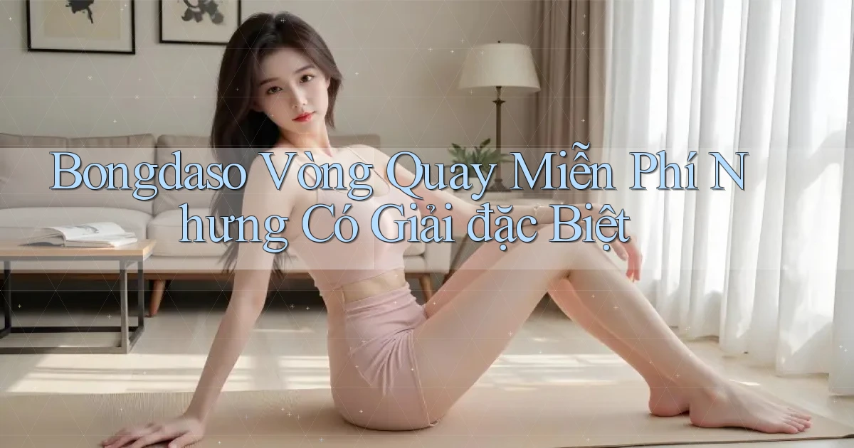 bongdaso  vòng quay miễn phí nhưng có giải đặc biệt