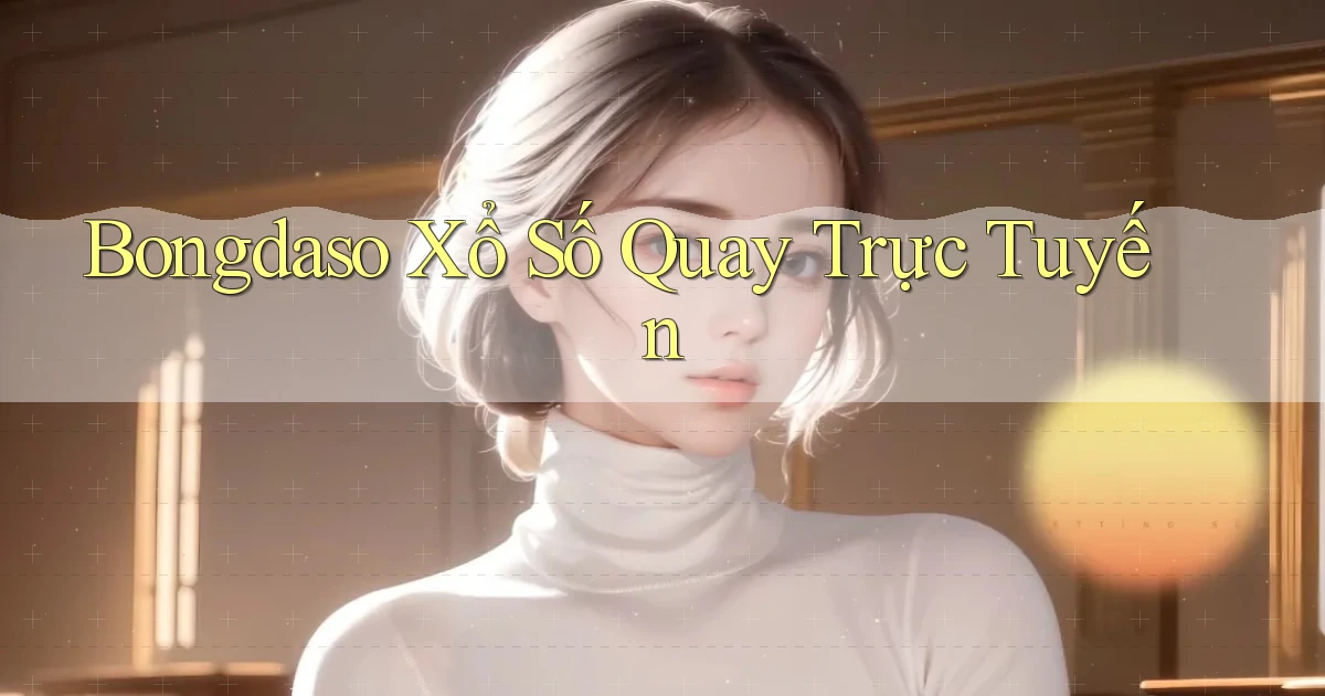 bongdaso Xổ số quay trực tuyến