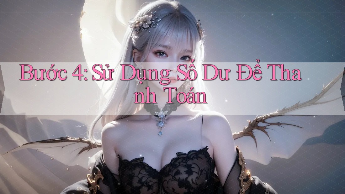 Bước 4: Sử Dụng Số Dư Để Thanh Toán