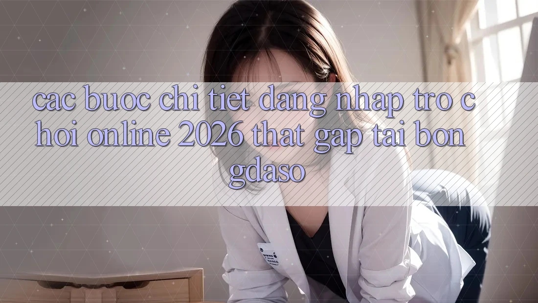 Các bước Chi Tiết: Đăng nhập Trò chơi Online 2026 Thật Gấp Tại Bongdaso