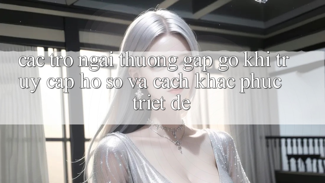 Các Trở Ngại Thường Gặp gỡ Khi Truy cập hồ sơ Và Cách Khắc Phục Triệt Để