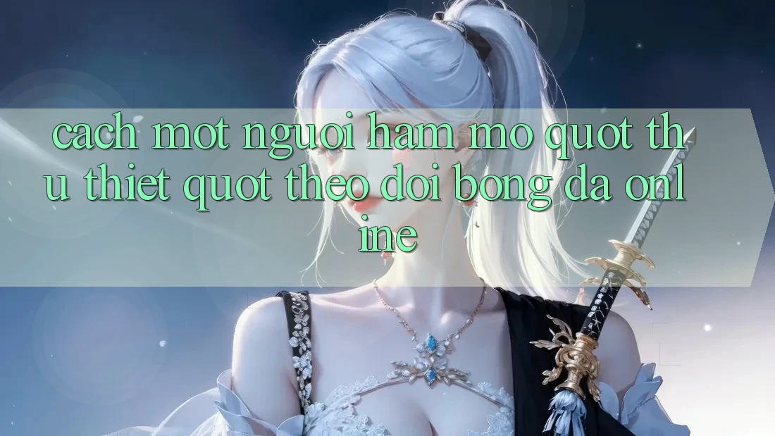 Cách một người hâm mộ " thứ thiệt" theo dõi bóng đá online