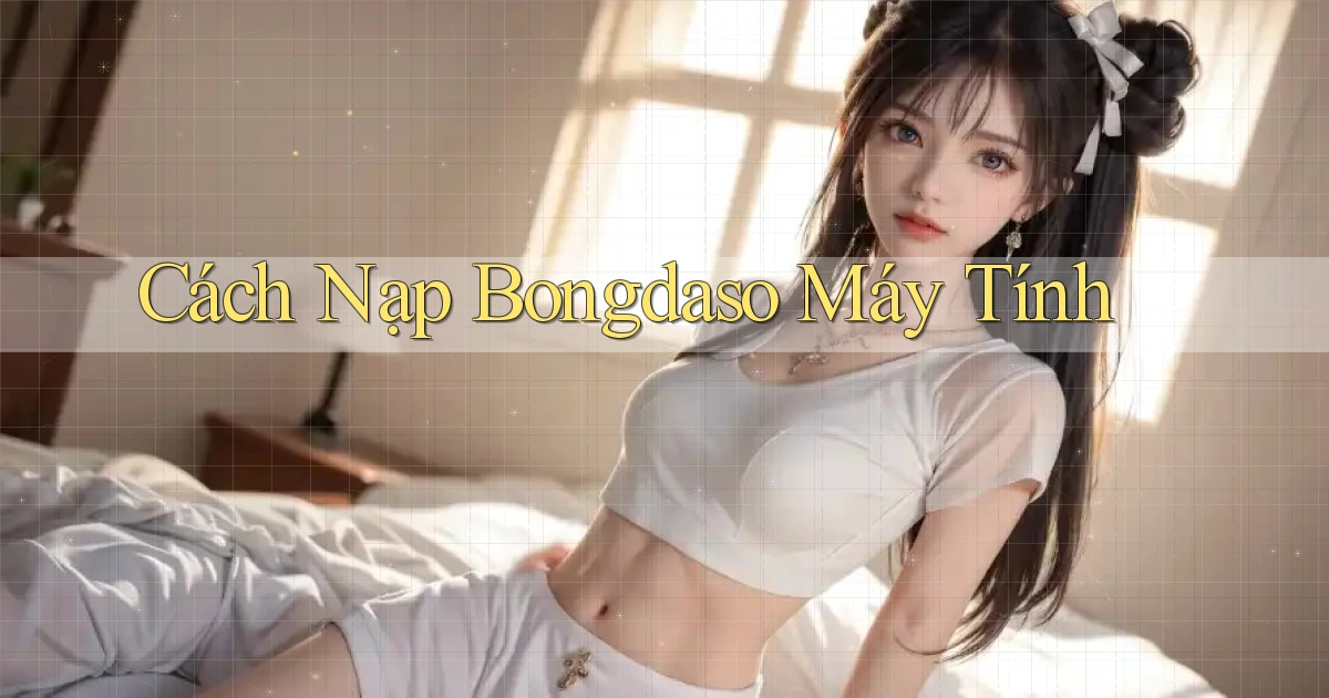 cách nạp bongdaso máy tính
