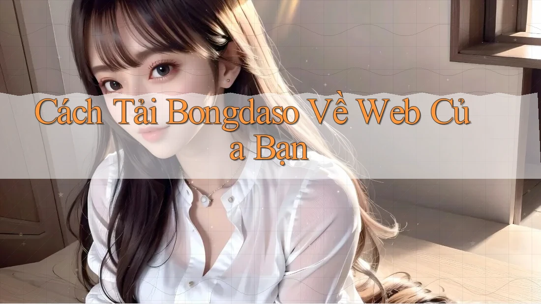 Cách Tải Bongdaso Về Web Của Bạn