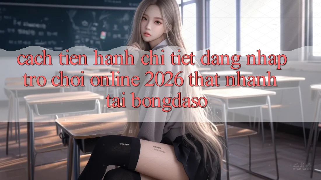 Cách tiến hành Chi Tiết: Đăng Nhập Trò chơi Online 2026 Thật Nhanh Tại Bongdaso