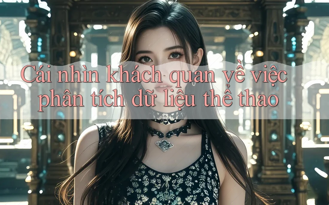 Cái nhìn khách quan về việc phân tích dữ liệu thể thao