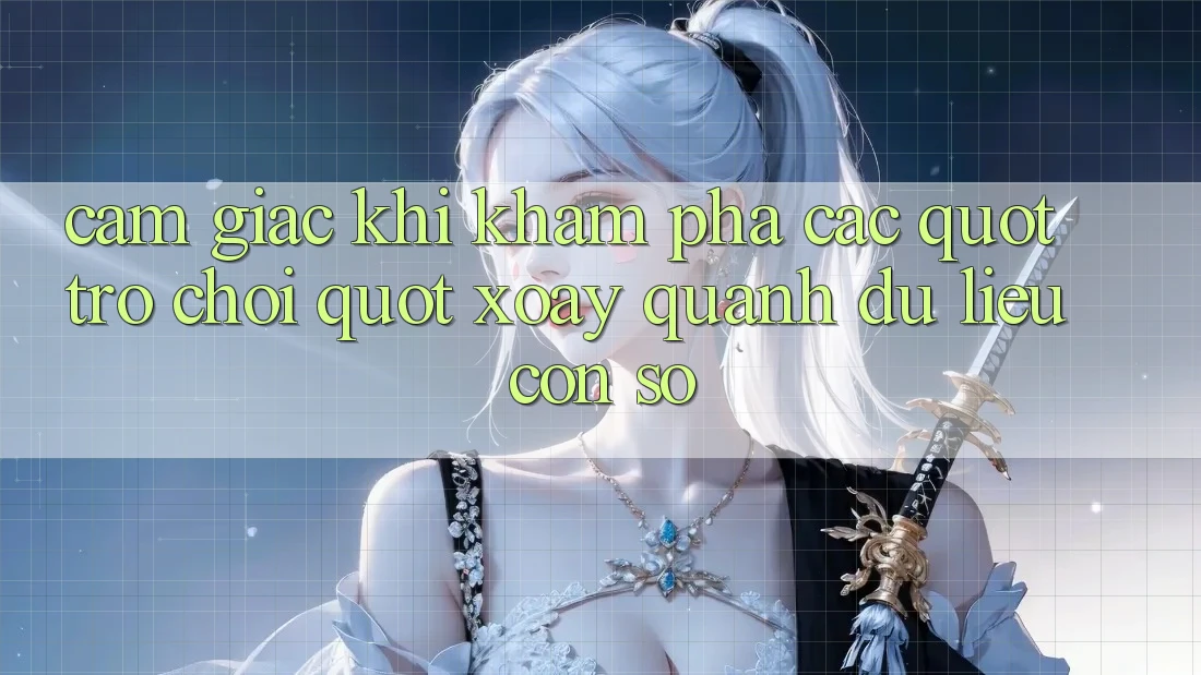 Cảm giác khi khám phá các " trò chơi" xoay quanh dữ liệu con số