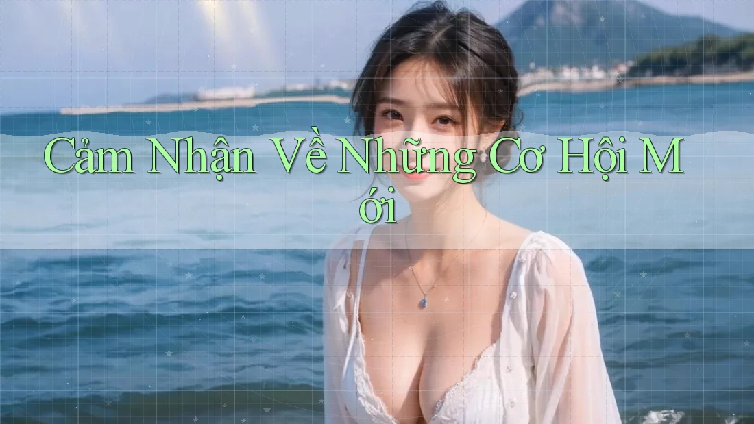 Cảm Nhận Về Những Cơ Hội Mới