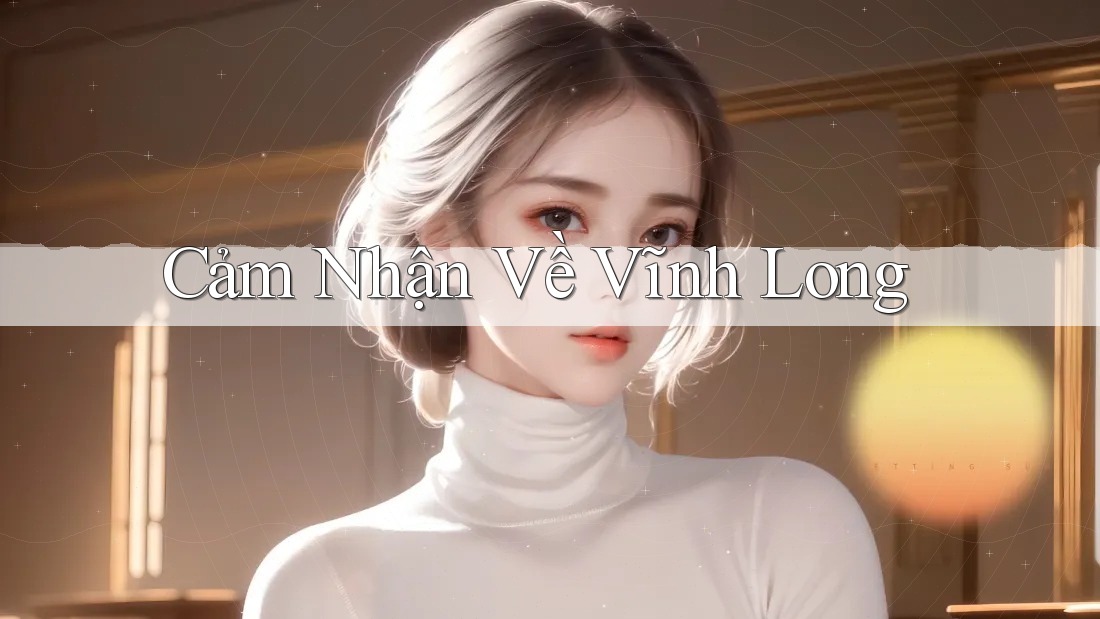 Cảm Nhận Về Vĩnh Long