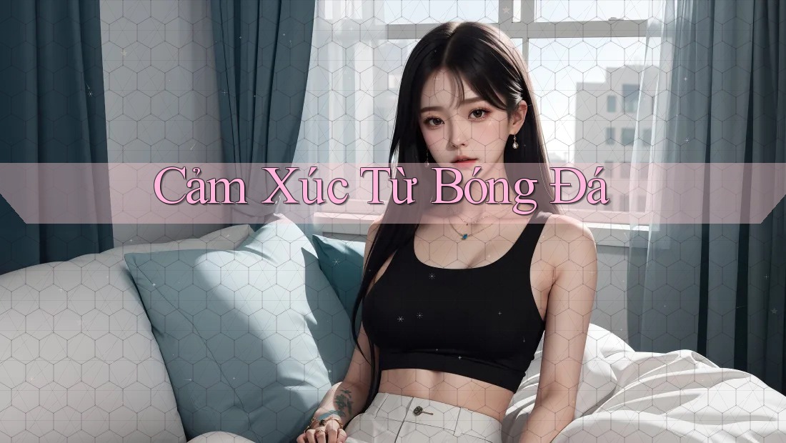 Cảm Xúc Từ Bóng Đá