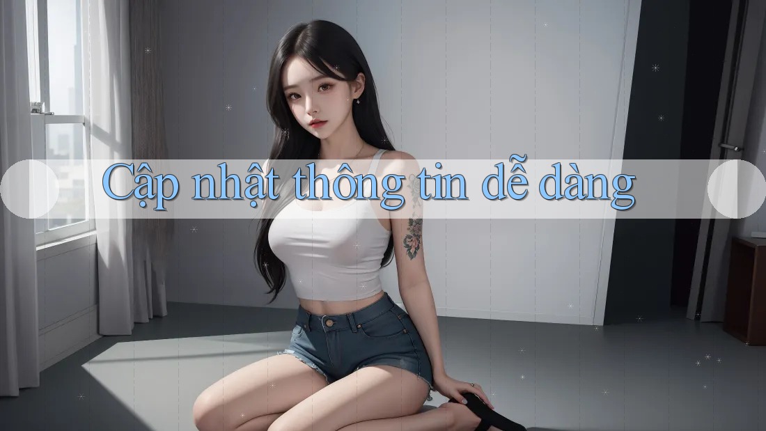 Cập nhật thông tin dễ dàng