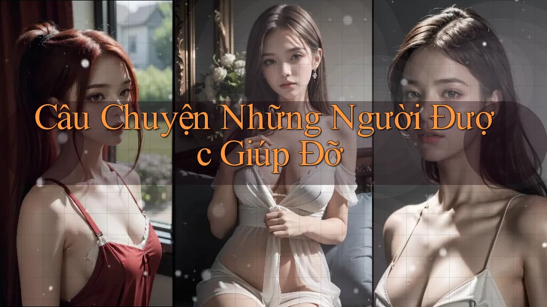 Câu Chuyện Những Người Được Giúp Đỡ