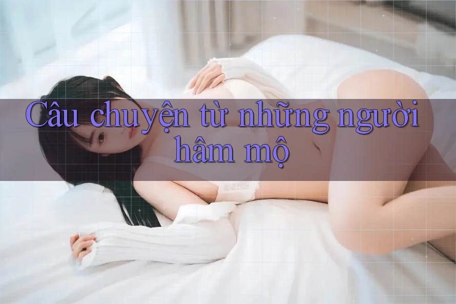 Câu chuyện từ những người hâm mộ