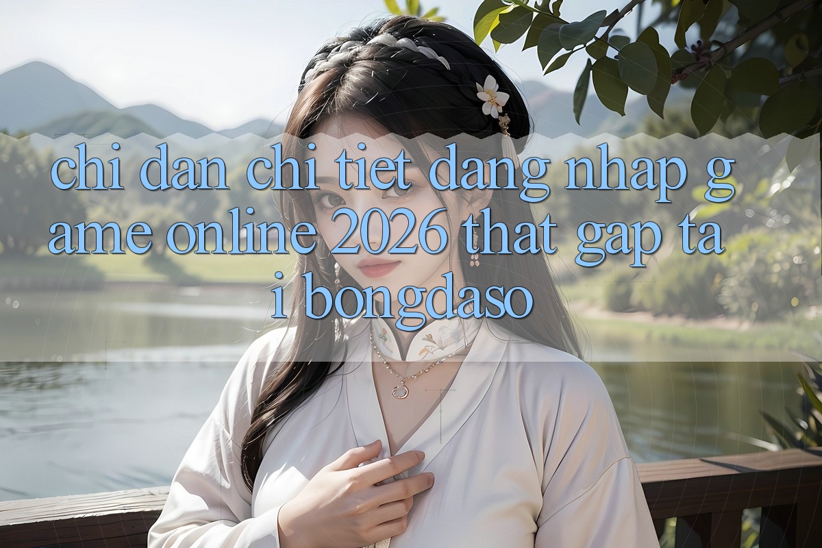 Chỉ dẫn Chi Tiết: Đăng Nhập Game Online 2026 Thật Gấp Tại Bongdaso