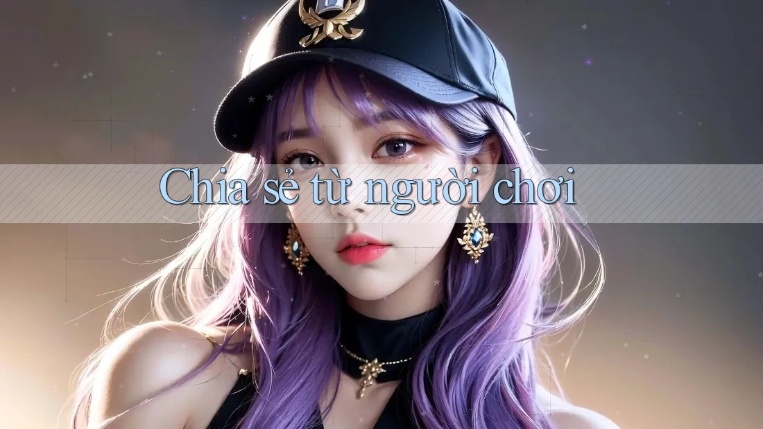 Chia sẻ từ người chơi