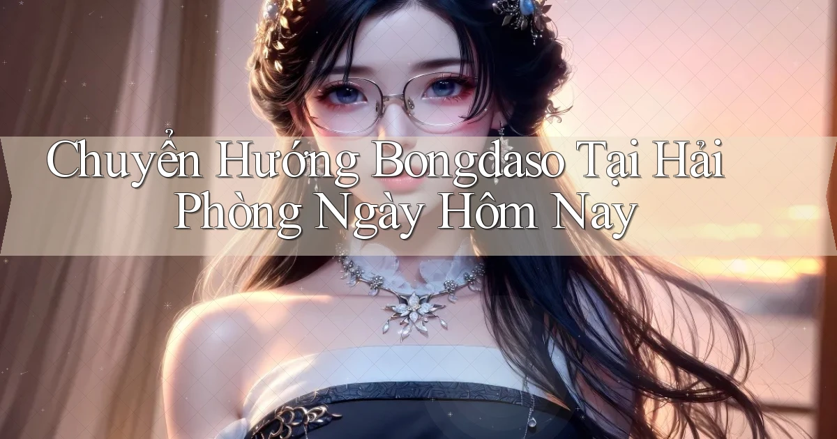 chuyển hướng bongdaso tại Hải Phòng ngày hôm nay