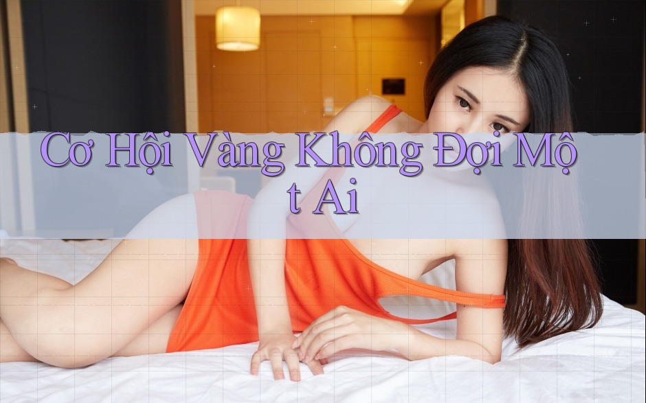 Cơ Hội Vàng Không Đợi Một Ai