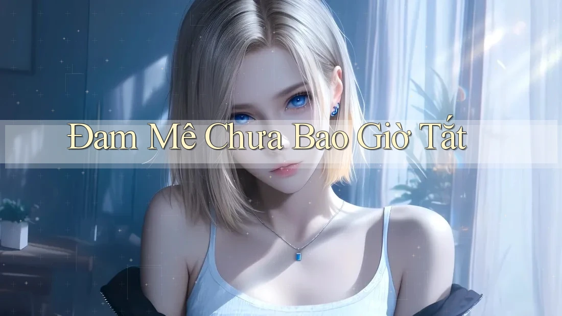 Đam Mê Chưa Bao Giờ Tắt