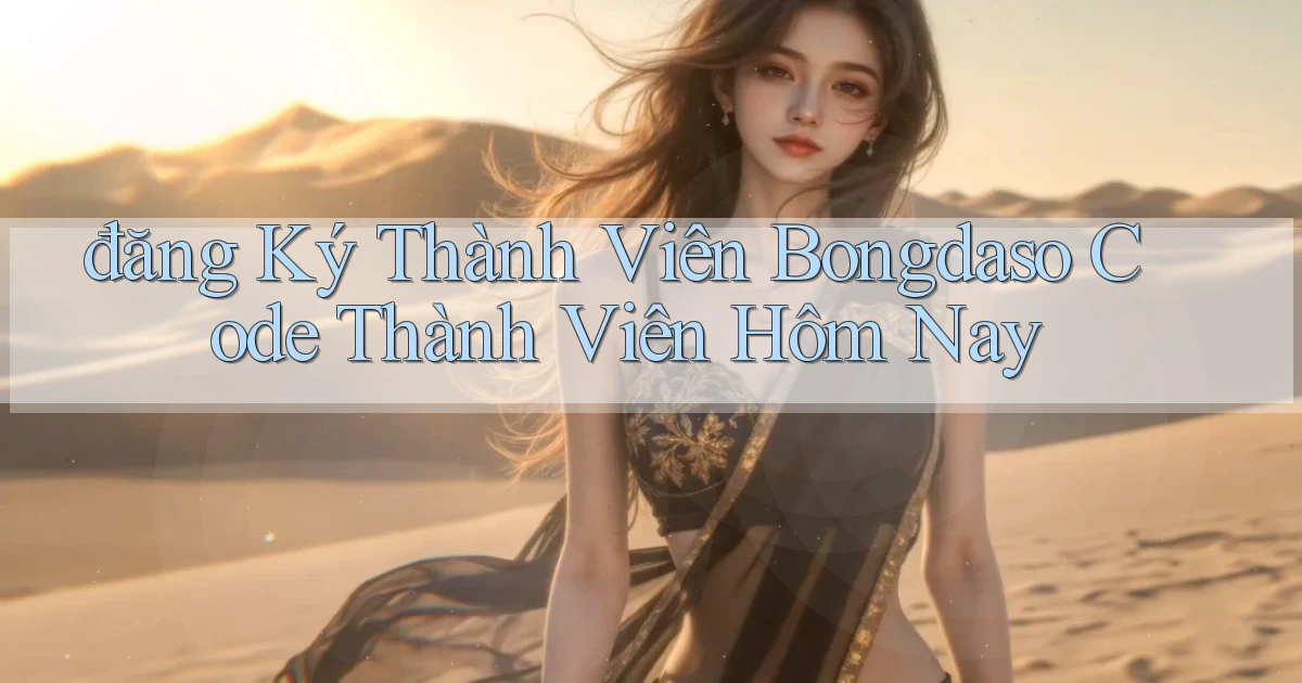 đăng ký thành viên bongdaso code thành viên hôm nay