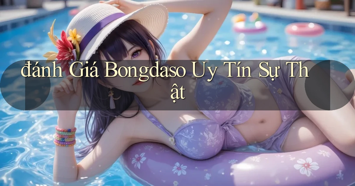 đánh giá bongdaso uy tín sự thật
