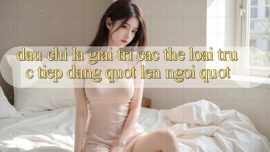 Đâu Chỉ Là Giải Trí: Các Thể Loại Trực Tiếp Đang " Lên Ngôi"