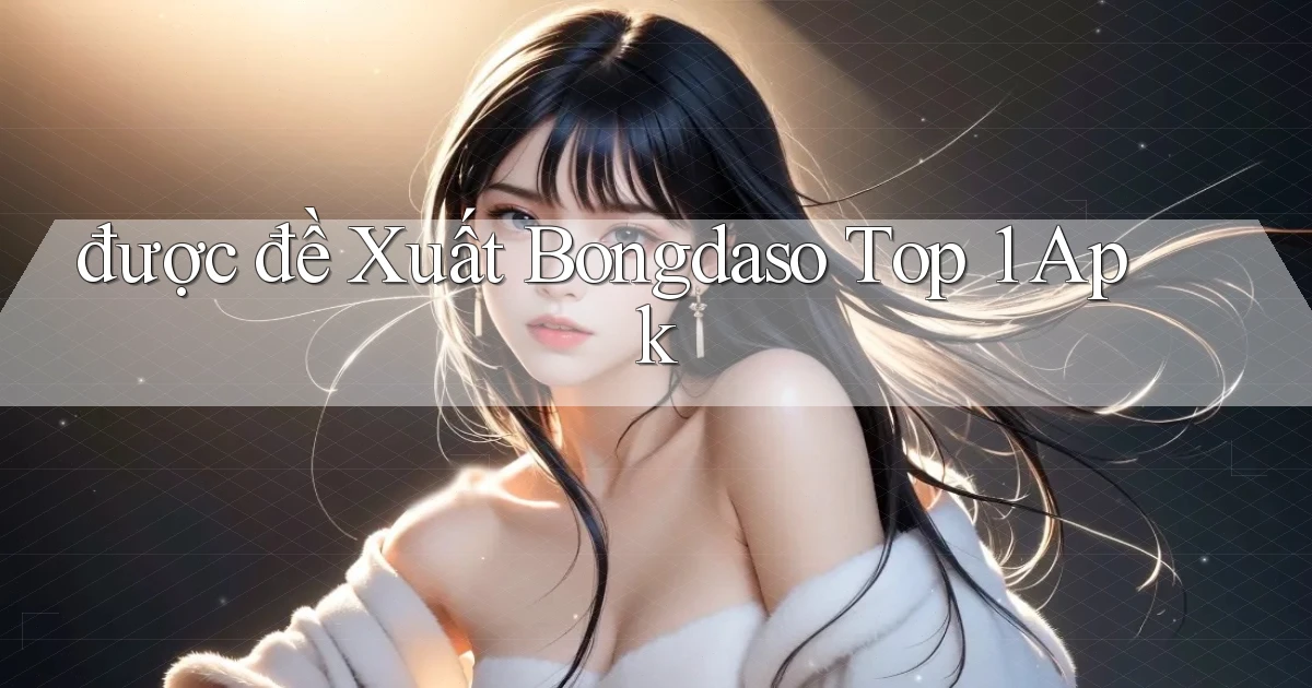 được đề xuất bongdaso top 1 apk