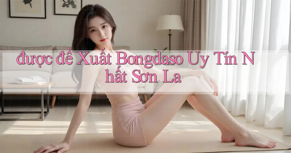 được đề xuất bongdaso uy tín nhất Sơn La