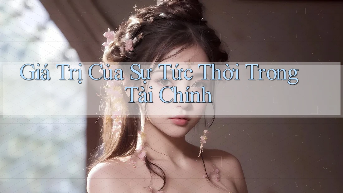 Giá Trị Của Sự Tức Thời Trong Tài Chính