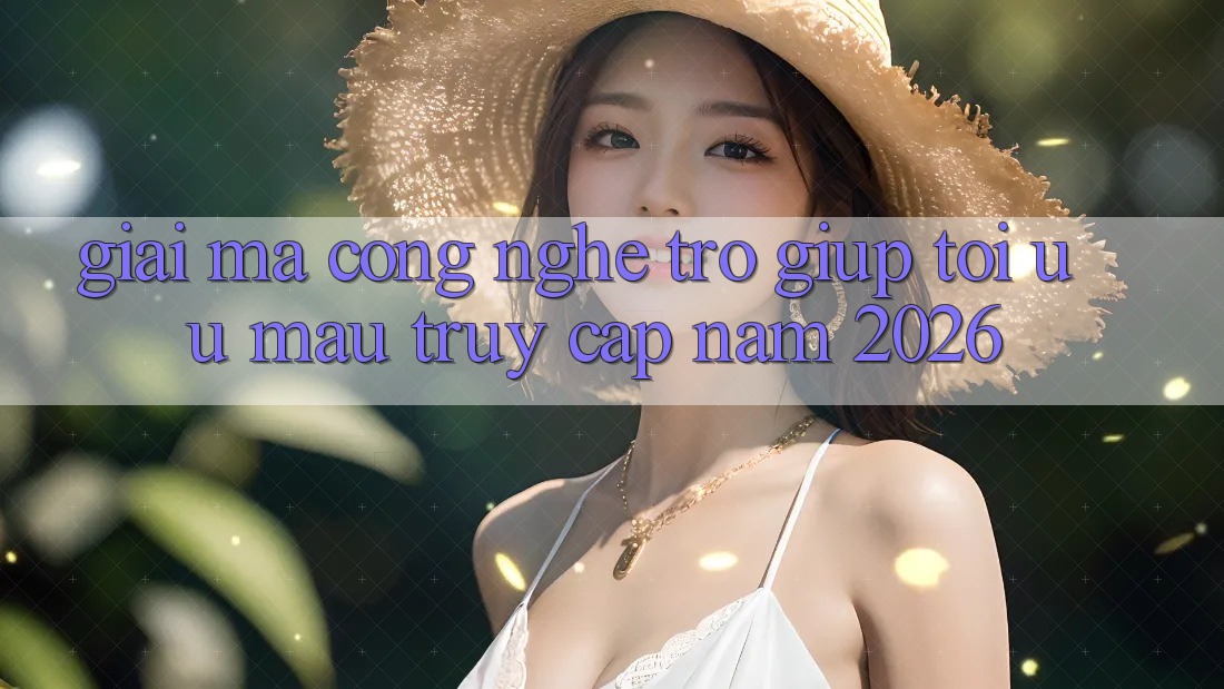 Giải Mã Công Nghệ Trợ giúp Tối Ưu Mau Truy Cập Năm 2026