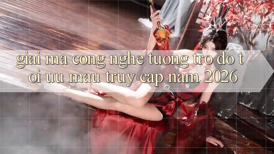 Giải Mã Công Nghệ Tương trợ đỡ Tối Ưu Mau Truy Cập Năm 2026