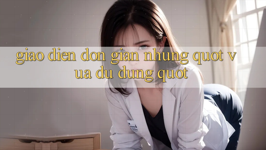 Giao diện đơn giản nhưng " vừa đủ dùng"