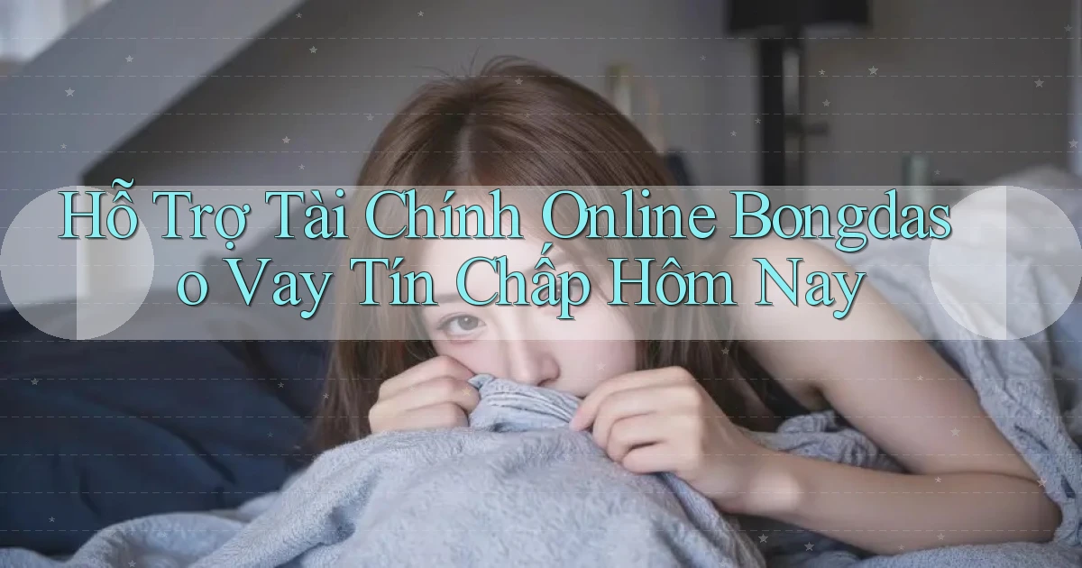 hỗ trợ tài chính online bongdaso vay tín chấp hôm nay