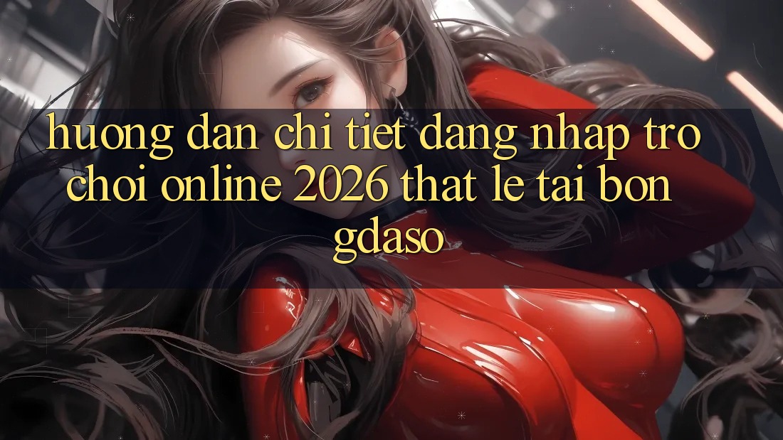 Hướng Dẫn Chi Tiết: Đăng Nhập Trò chơi Online 2026 Thật Lẹ Tại Bongdaso