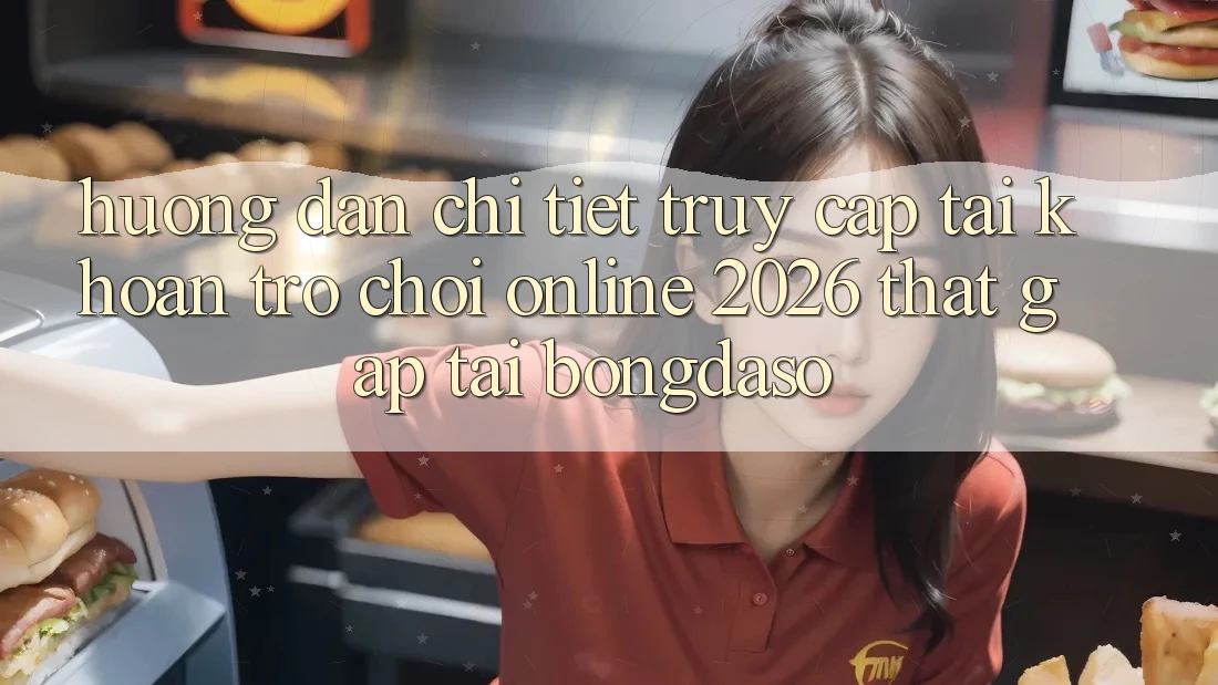 Hướng Dẫn Chi Tiết: Truy cập tài khoản Trò chơi Online 2026 Thật Gấp Tại Bongdaso