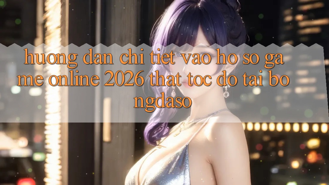 Hướng Dẫn Chi Tiết: Vào hồ sơ Game Online 2026 Thật Tốc độ Tại Bongdaso