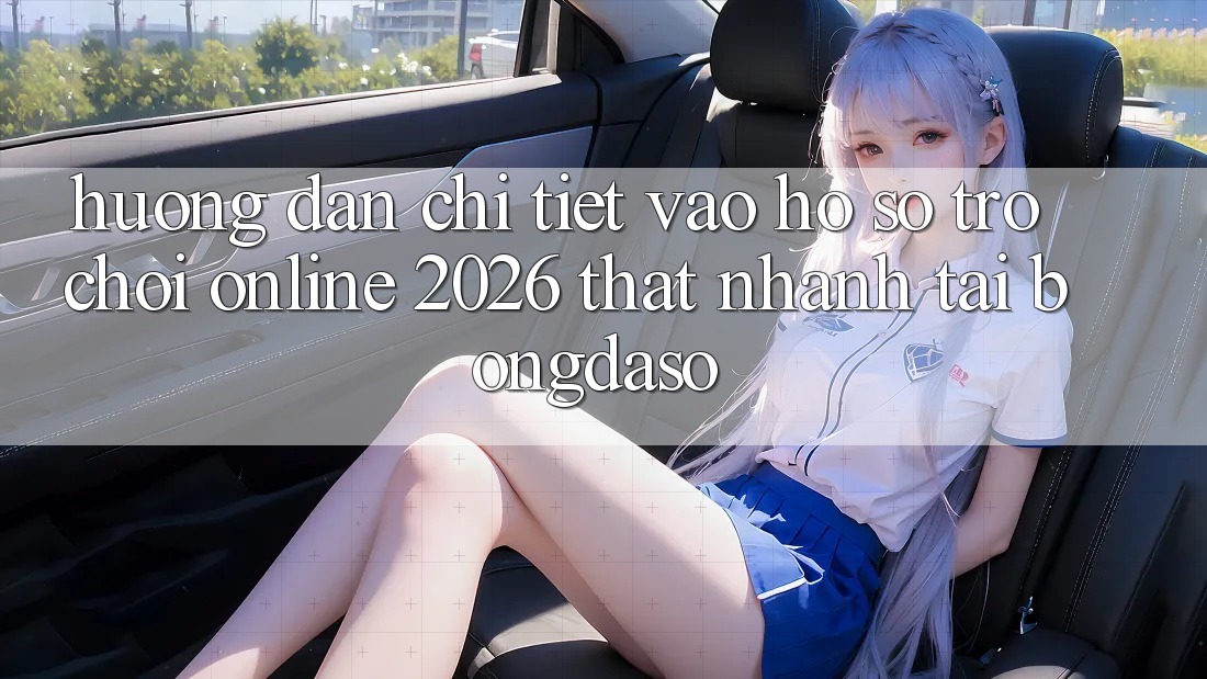 Hướng Dẫn Chi Tiết: Vào hồ sơ Trò chơi Online 2026 Thật Nhanh Tại Bongdaso