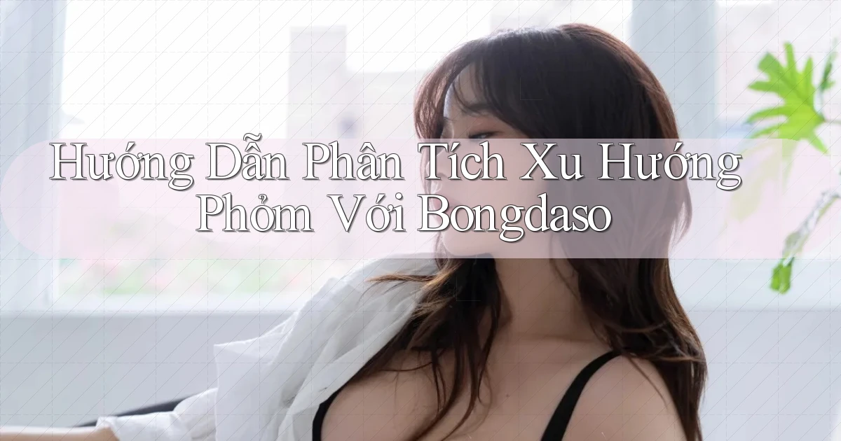 hướng dẫn phân tích xu hướng phỏm với bongdaso