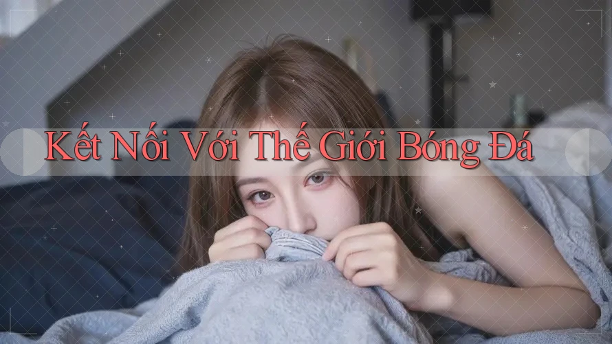 Kết Nối Với Thế Giới Bóng Đá